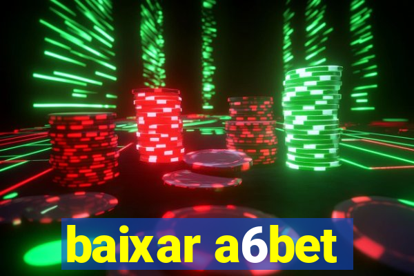 baixar a6bet